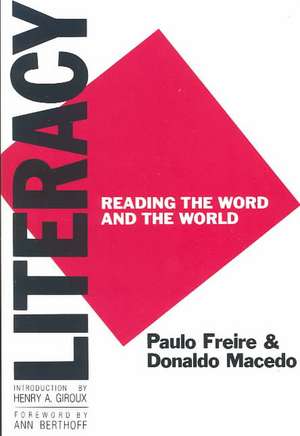 Literacy: Reading the Word and the World de Paulo Freire