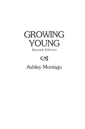 Growing Young: Visions and Realities de Ashley Montagu