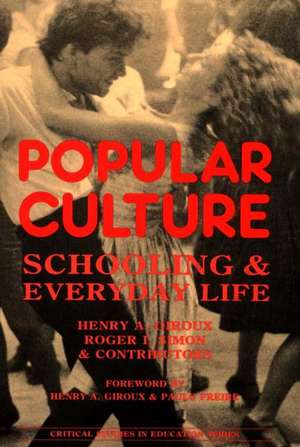 Popular Culture: Schooling and Everyday Life de Henry A. Giroux