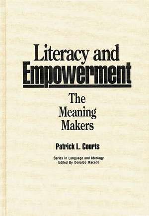 Literacy and Empowerment: The Meaning Makers de Patrick L. Courts