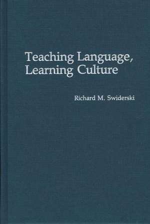 Teaching Language, Learning Culture de Richard M. Swiderski