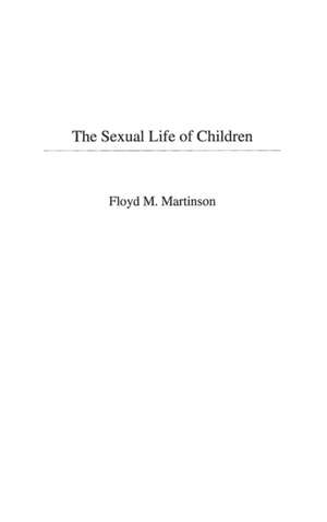 The Sexual Life of Children de Floyd M Martinson