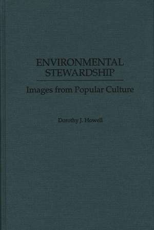 Environmental Stewardship: Images from Popular Culture de Dorothy J. Howell