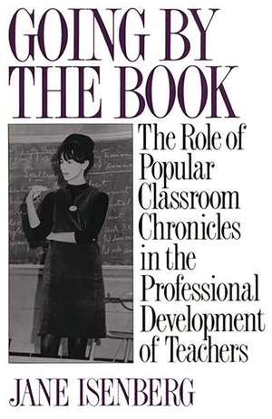 Going by the Book: The Role of Popular Classroom Chronicles in the Professional Development of Teachers de Jane Isenberg