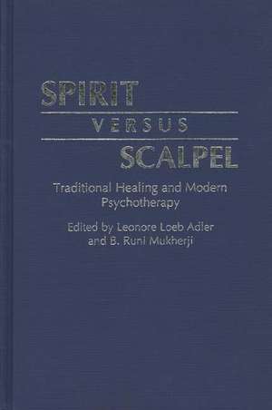 Spirit Versus Scalpel: Traditional Healing and Modern Psychotherapy de Leonore Loeb Adler