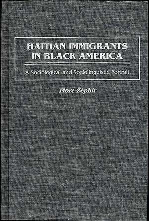 Haitian Immigrants in Black America: A Sociological and Sociolinguistic Portrait de Flore Zéphir