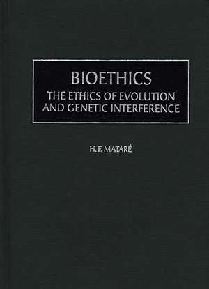 Bioethics: The Ethics of Evolution and Genetic Interference de Herbert Mataré