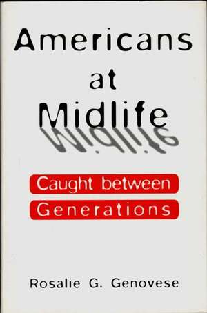 Americans at Midlife: Caught between Generations de Rosalie G. Genovese