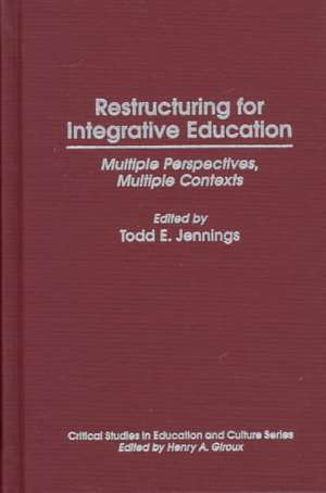 Restructuring for Integrative Education: Multiple Perspectives, Multiple Contexts de Todd E. Jennings