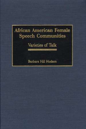 African American Female Speech Communities: Varieties of Talk de Barbara H. Hudson