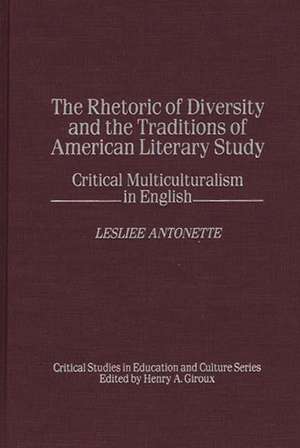 The Rhetoric of Diversity and the Traditions of American Literary Study: Critical Multiculturalism in English de Lesliee Antonette