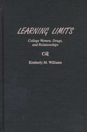 Learning Limits: College Women, Drugs, and Relationships de Kimberly M. Williams