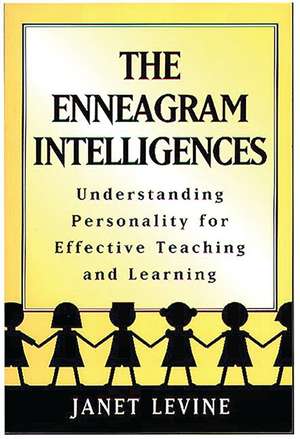 The Enneagram Intelligences: Understanding Personality for Effective Teaching and Learning de Janet Levine