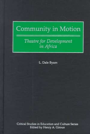 Community in Motion: Theatre for Development in Africa de L. Dale Byam