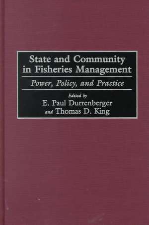 State and Community in Fisheries Management: Power, Policy, and Practice de E. Paul Durrenberger