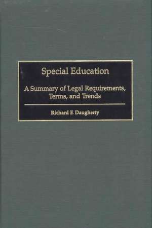 Special Education: A Summary of Legal Requirements, Terms, and Trends de Richard F. Daugherty