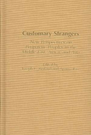 Customary Strangers: New Perspectives on Peripatetic Peoples in the Middle East, Africa, and Asia de Joseph C. Berland