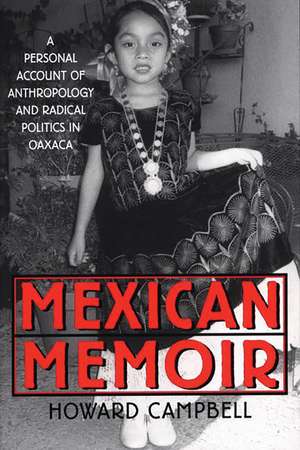 Mexican Memoir: A Personal Account of Anthropology and Radical Politics in Oaxaca de Howard Campbell