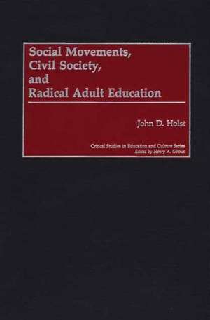 Social Movements, Civil Society, and Radical Adult Education de Dr John D. Holst