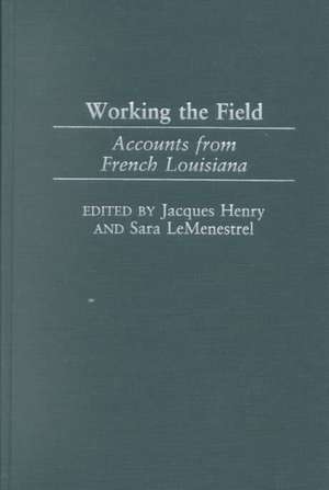 Working the Field: Accounts from French Louisiana de Jacques M. Henry