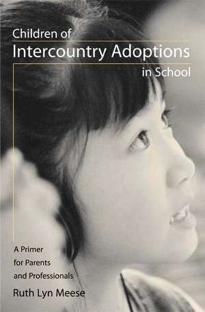 Children of Intercountry Adoptions in School: A Primer for Parents and Professionals de Ruth Lyn Meese