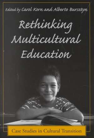 Rethinking Multicultural Education: Case Studies in Cultural Transition de Carol Korn-Bursztyn