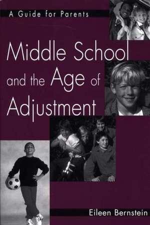 Middle School and the Age of Adjustment: A Guide for Parents de Eileen Bernstein