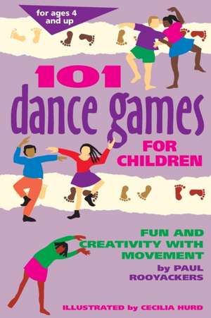 101 Dance Games for Children: Fun and Creativity with Movement de Paul Rooyackers