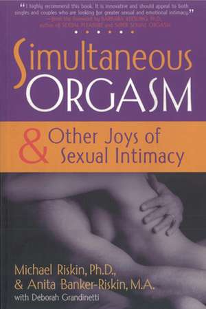 Simultaneous Orgasm: And Other Joys of Sexual Intimacy de Michael Riskin