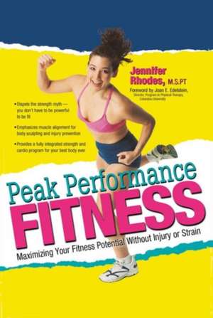 Peak Performance Fitness: Maximizing Your Fitness Potential Without Injury or Strain de Jennifer D. Rhodes