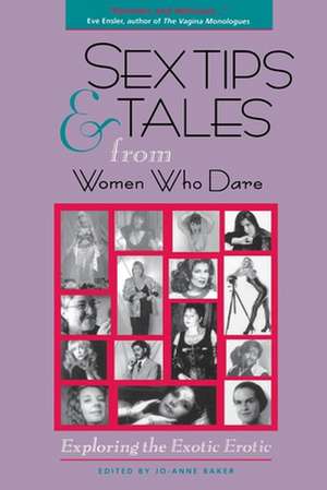 Sex Tips and Tales from Women Who Dare: Exploring the Exotic Erotic de Jo-Anne Baker