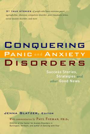 Conquering Panic and Anxiety Disorders: Success Stories, Strategies, and Other Good News de JENNA GLATZER