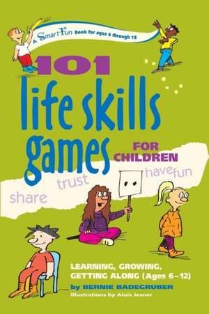 101 Life Skills Games for Children: Learning, Growing, Getting Along (Ages 6 to 12) de Bernie Badegruber