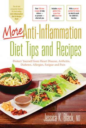 More Anti-Inflammation Diet Tips and Recipes: Protect Yourself from Heart Disease, Arthritis, Diabetes, Allergies, Fatigue and Pain de Jessica K. Black