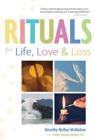 Rituals for Life, Love, and Loss de Dorothy McRae-Mcmahon