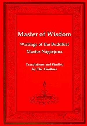 Master of Wisdom: Writitngs of the Buddhist Mastar Nagarjuna de Christian Lindtner