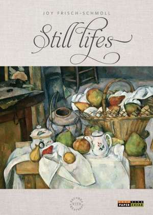 Still Lifes de Joy Frisch-Schmoll