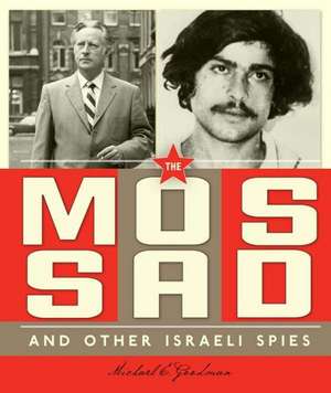 The Mossad and Other Israeli Spies de Michael E. Goodman