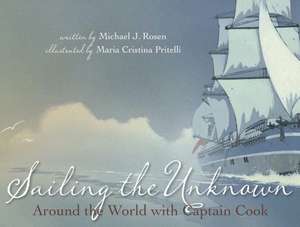 Sailing the Unknown: Around the World with Captain Cook de Michael J. Rosen