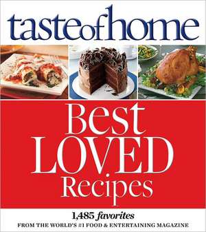 Taste of Home Best Loved Recipes: 1485 Favorites from the World S #1 Food & Entertaining Magazine de Taste of Home