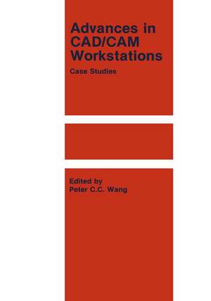 Advances in CAD/CAM Workstations: Case Studies de P.C.C. Wang