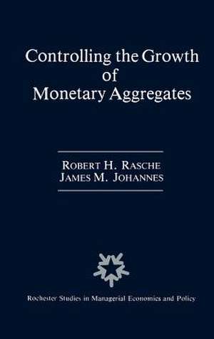 Controlling the Growth of Monetary Aggregates de Robert H. Rasche