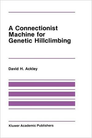 A Connectionist Machine for Genetic Hillclimbing de David Ackley