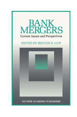 Bank Mergers: Current Issues and Perspectives de Benton E. Gup