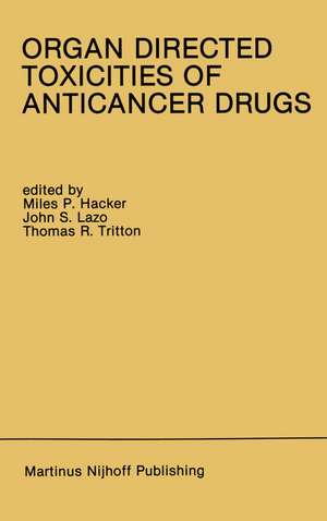 Organ Directed Toxicities of Anticancer Drugs: Proceedings of the First International Symposium on the Organ Directed Toxicities of the Anticancer Drugs Burlington, Vermont, USA-June 4–6, 1987 de Miles P. Hacker