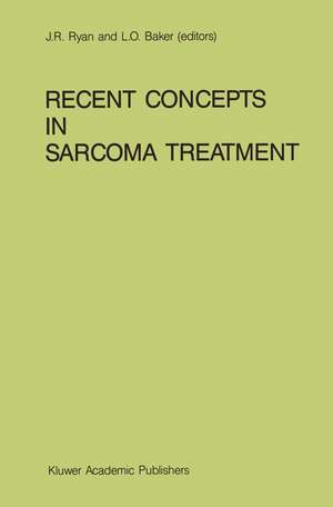 Recent Concepts in Sarcoma Treatment: Proceedings of the International Symposium on Sarcomas, Tarpon Springs, Florida, October 8–10, 1987 de J.R. Ryan