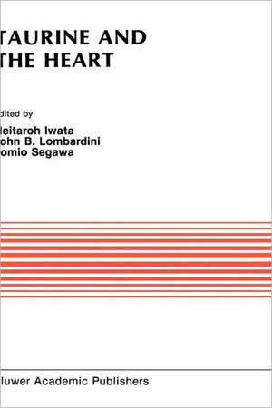 Taurine and the Heart: Proceedings of the Symposium Annexed to the 10th Annual Meeting of the Japanese Research Society on Sulfur Amino Acids Osaka, Japan, September 10, 1987 de Heitaroh Iwata