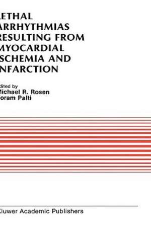 Lethal Arrhythmias Resulting from Myocardial Ischemia and Infarction: Proceedings of the Second Rappaport Symposium de Michael R. Rosen