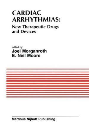 Cardiac Arrhythmias: New Therapeutic Drugs and Devices: Proceedings of the Symposium on New Drugs and Devices, held at Philadelphia, PA October 4 and 5, 1984 de J. Morganroth