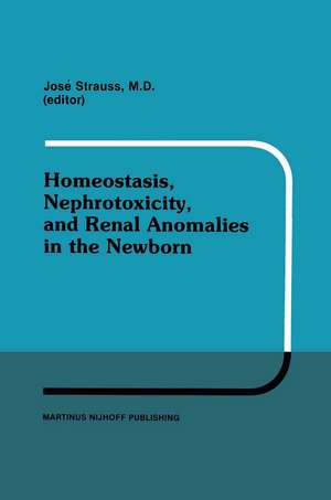 Homeostasis, Nephrotoxicity, and Renal Anomalies in the Newborn: Proceedings of Pediatric Nephrology Seminar XI held at Bal Harbour, Florida January 29–February 2, 1984 de Louise Strauss